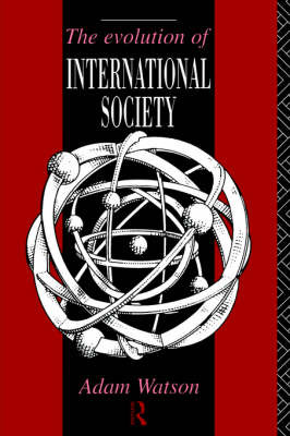 The Evolution of International Society: A Comparative Historical Analysis by Adam Watson image