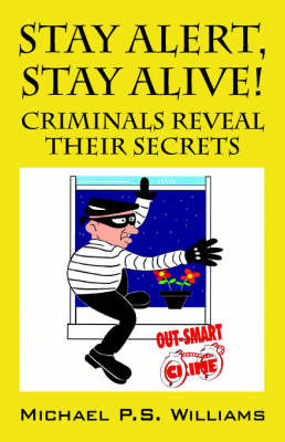 Stay Alert, Stay Alive!: Criminals Reveal Their Secrets by Michael , P.S. Williams image
