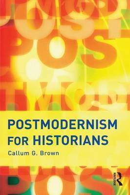 Postmodernism for Historians by Callum G Brown image