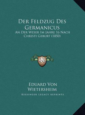 Der Feldzug Des Germanicus: An Der Weser Im Jahre 16 Nach Christi Geburt (1850) by Eduard Von Wietersheim image