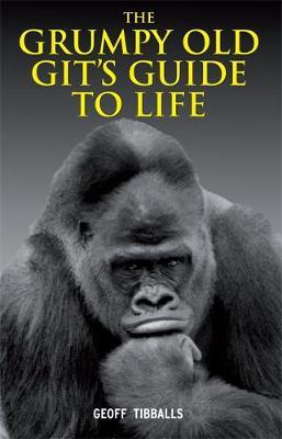 The Grumpy Old Git's Guide to Life on Hardback by Geoff Tibballs