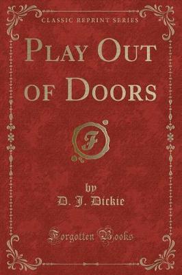 Play Out of Doors (Classic Reprint) by D J Dickie