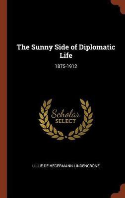 The Sunny Side of Diplomatic Life on Hardback by Lillie de Hegermann-Lindencrone