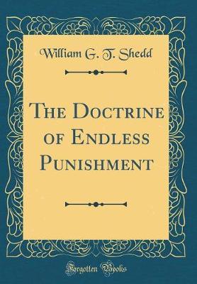 The Doctrine of Endless Punishment (Classic Reprint) by William G.T. Shedd image