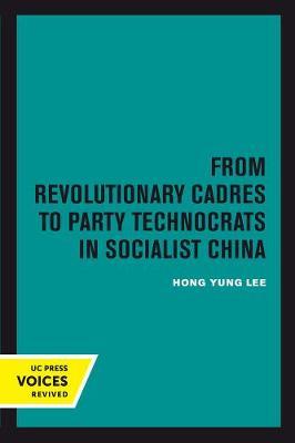 From Revolutionary Cadres to Party Technocrats in Socialist China by Hong Yung Lee image