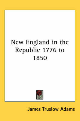 New England in the Republic 1776 to 1850 by James Truslow Adams image