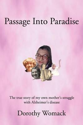 Passage Into Paradise: The True Story of My Own Mother S Struggle with Alzheimer S Disease by Dorothy Womack image