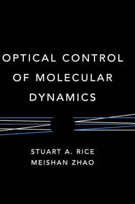 Optical Control of Molecular Dynamics by Stuart A Rice image