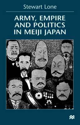 Army, Empire and Politics in Meiji Japan by Stewart Lone image