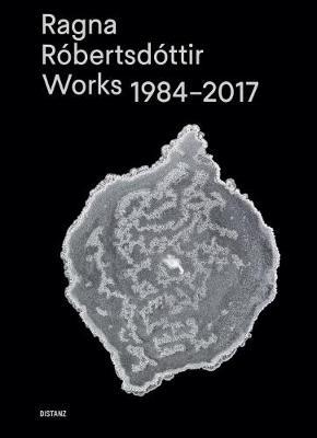 Ragna Robertsdottir: Works 1984-2017 by Ragna Robertsdottir image