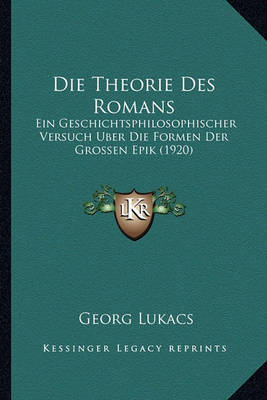 Die Theorie Des Romans: Ein Geschichtsphilosophischer Versuch Uber Die Formen Der Grossen Epik (1920) by Georg Lukacs image