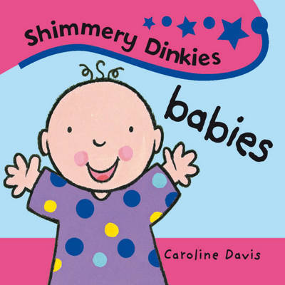 Shimmery Dinkies: Babies on Hardback by Caroline Davis