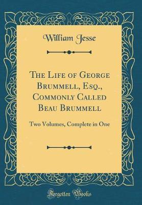 The Life of George Brummell, Esq., Commonly Called Beau Brummell by William Jesse image