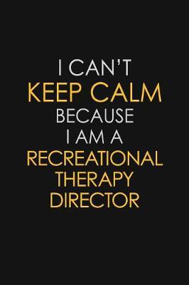 I Can't Keep Calm Because I Am A Recreational Therapy Director by Blue Stone Publishers image