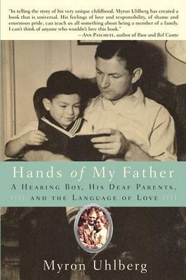 Hands of My Father: A Hearing Boy, His Deaf Parents, and the Language of Love on Hardback by Myron Uhlberg