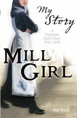 Mill Girl: A Victorian Girl's Diary, 1842-1843 (My Story) by Sue Reid image