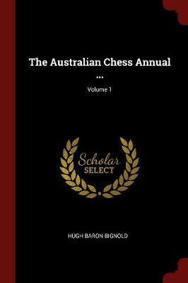 The Australian Chess Annual ...; Volume 1 by Hugh Baron Bignold image