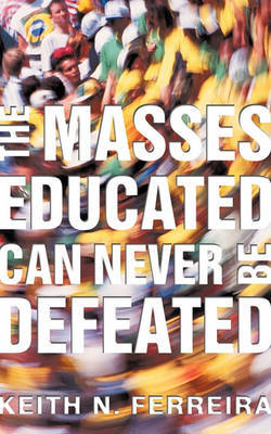 The Masses Educated Can Never Be Defeated by Keith N Ferreira image