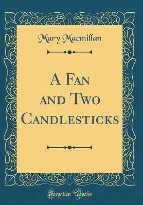 A Fan and Two Candlesticks (Classic Reprint) by Mary MacMillan image
