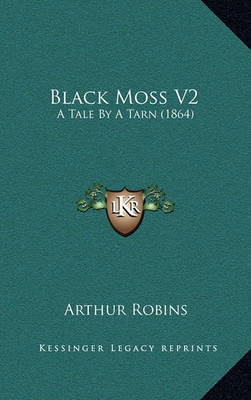 Black Moss V2: A Tale by a Tarn (1864) on Hardback by Arthur Robins