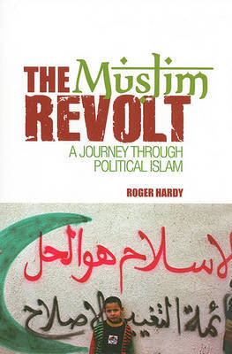 The Muslim Revolt: A Journey Through Political Islam on Hardback by Roger Hardy