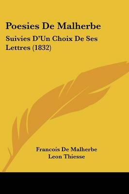 Poesies De Malherbe: Suivies D'Un Choix De Ses Lettres (1832) on Paperback by Francois De Malherbe