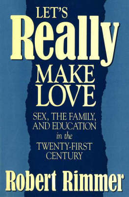 Let's Really Make Love: Sex, the Family and Education in the Twenty-First Century by Robert H. Rimmer image