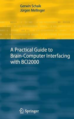 A Practical Guide to Brain–Computer Interfacing with BCI2000 on Hardback by Gerwin Schalk