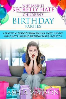 Why Parents Secretly Hate Children's Birthday Parties by Ashia Watson image