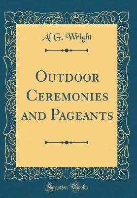 Outdoor Ceremonies and Pageants (Classic Reprint) by Al G Wright image