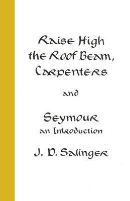 Raise High the Roof Beam, Carpenters; Seymour - an Introduction by J.D. Salinger image