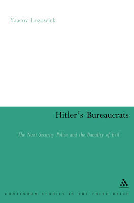 Hitler's Bureaucrats: The Nazi Security Police and the Banality of Evil on Paperback by Yaacov Lozowick