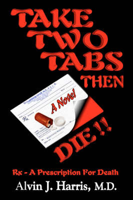 Take Two Tabs Then Die: RX - A Prescription for Death on Paperback by Alvin, J Harris