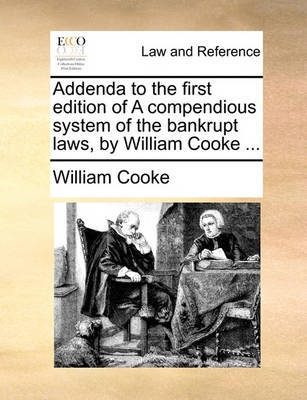 Addenda to the first edition of A compendious system of the bankrupt laws, by William Cooke ... image