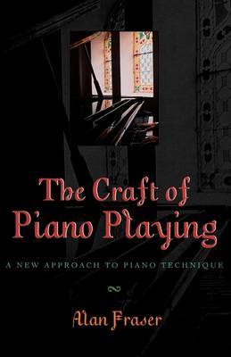 The Craft of Piano Playing by Alan Fraser image