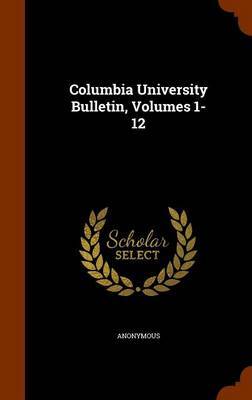 Columbia University Bulletin, Volumes 1-12 by * Anonymous image
