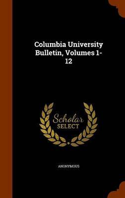 Columbia University Bulletin, Volumes 1-12 image