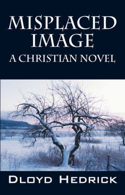 Misplaced Image: A Christian Novel by Dloyd Hedrick image