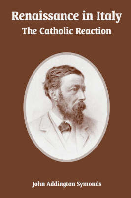 Renaissance in Italy: The Catholic Reaction by John Addington Symonds image