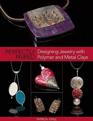 Perfectly Paired: Designing Jewelry with Polymer and Metal Clays by Patricia Kimle image