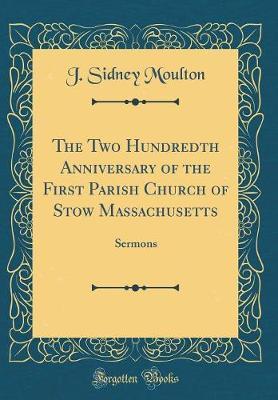 The Two Hundredth Anniversary of the First Parish Church of Stow Massachusetts by J Sidney Moulton image