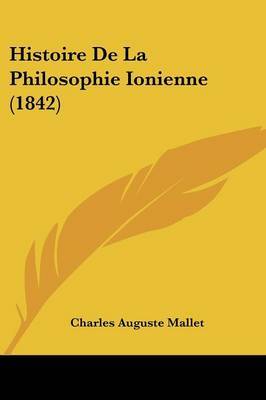 Histoire De La Philosophie Ionienne (1842) on Paperback by Charles Auguste Mallet