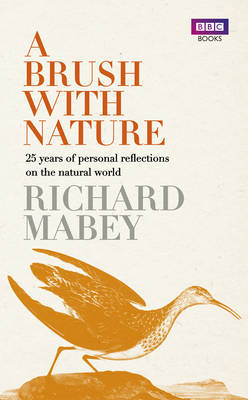 A Brush with Nature: 25 Years of Personal Reflections on Nature on Hardback by Richard Mabey