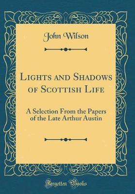 Lights and Shadows of Scottish Life by John Wilson image