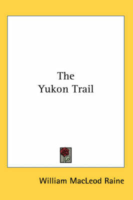 The Yukon Trail on Paperback by William MacLeod Raine