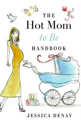 The Hot Mom to Be Handbook by Jessica Denay image