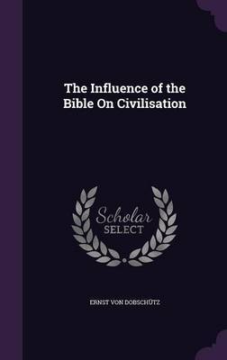 The Influence of the Bible on Civilisation by Ernst Von Dobschutz image