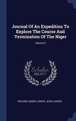 Journal of an Expedition to Explore the Course and Termination of the Niger; Volume 2 by Richard Lemon Lander image