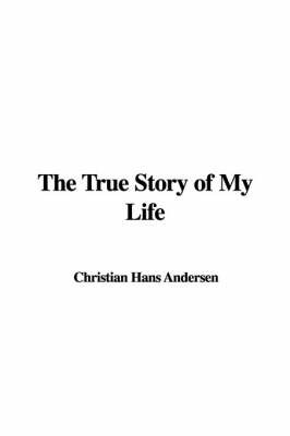 The True Story of My Life on Paperback by Christian Hans Andersen