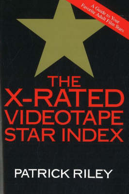 The X-Rated Videotape Star Index: A Guide to Your Favorite Adult Film Stars: No. 1 by Patrick Riley image